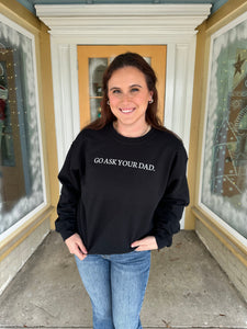 Go Ask Your Dad Sweatshirt