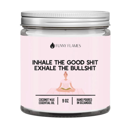 Inhale the good sh*t, Exhale the bullsh*t candle